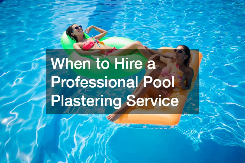When to Hire a Professional Pool Plastering Service