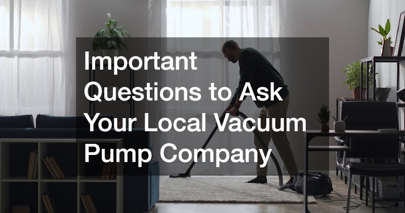 Important Questions to Ask Your Local Vacuum Pump Company
